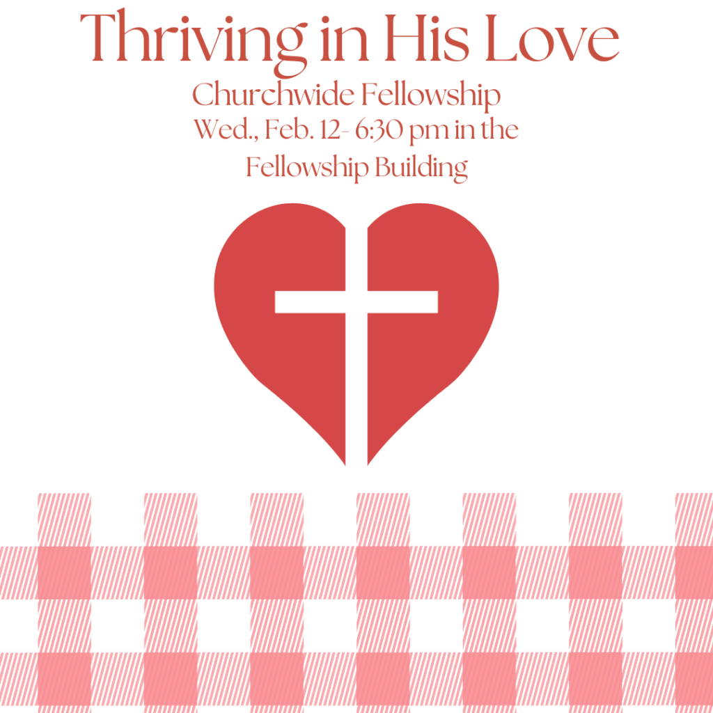 Thriving in His Love- Churchwide Fellowship, Feb. 12, 2025: 6:30 pm