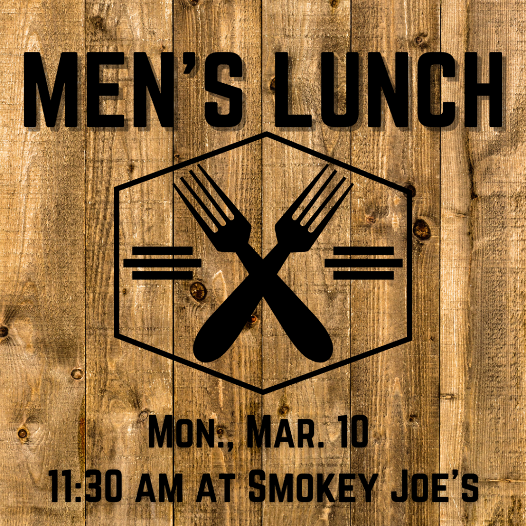 Men's Lunch- Mon., Mar. 10- 11:30 am at Smokey Joe's